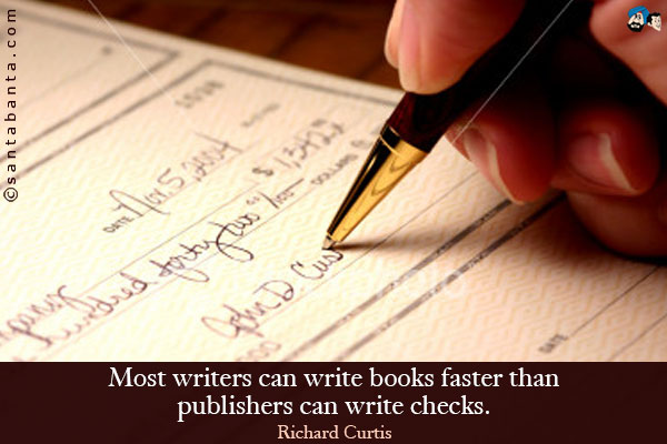 Most writers can write books faster than publishers can write checks.