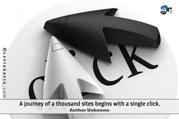 A journey of a thousand sites begins with a single click.