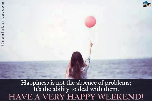 Happiness is a crazy mathematics, because it multiplies when one starts dividing it!<br />
Have a very happy weekend!