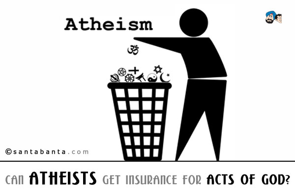 Can atheists get insurance for acts of God?