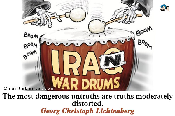 The most dangerous untruths are truths moderately distorted.