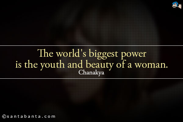 The world's biggest power is the youth and beauty of a woman.