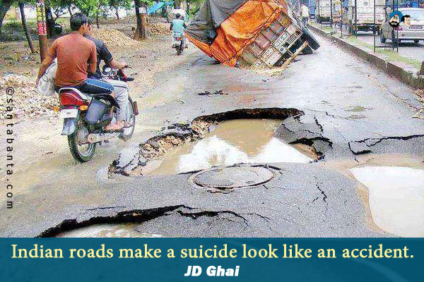 Indian roads make a suicide look like an accident.