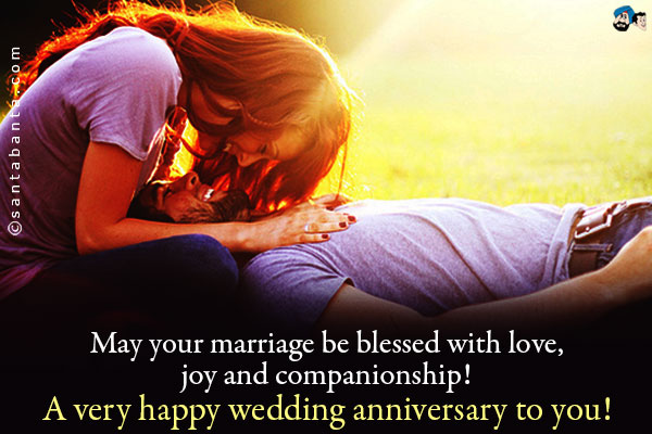 May your marriage be blessed with love, joy and companionship!<br />
A very happy wedding anniversary to you!