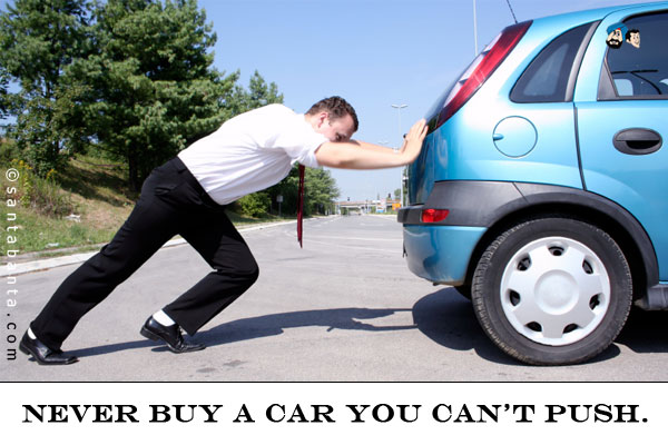 Never buy a car you can't push.