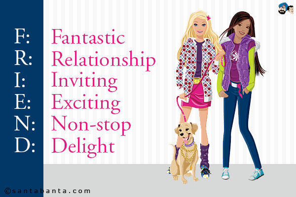 F: Fantastic<br />
R: Relationship<br />
I: Inviting<br />
E: Exciting<br />
N: Non-stop<br />
D: Delight
