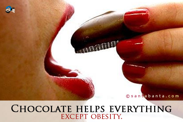 Chocolate helps everything except obesity.