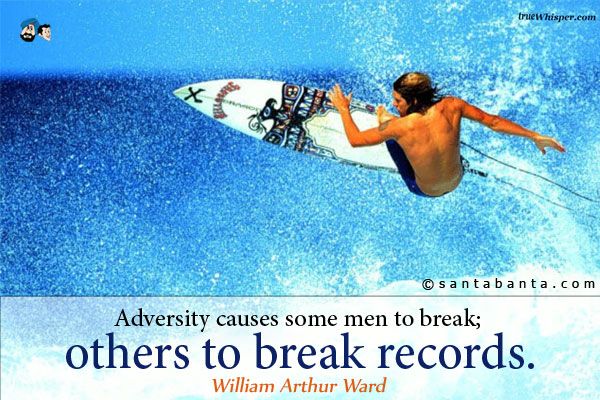 Adversity causes some men to break; others to break records.