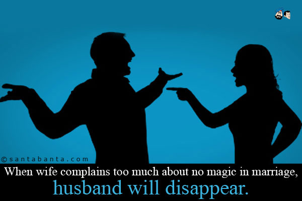 When wife complains too much about no magic in marriage, husband will disappear.