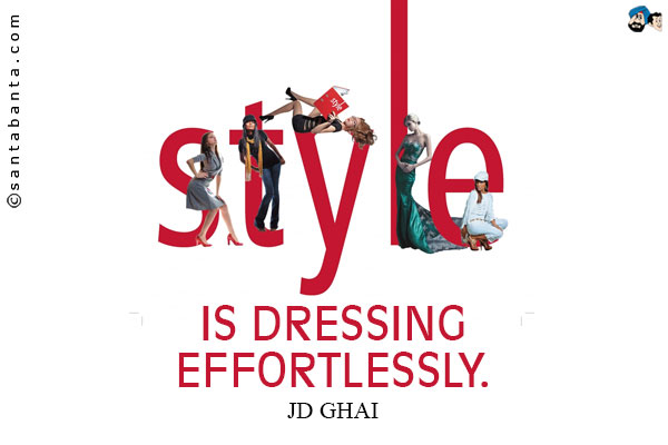 Style is dressing effortlessly.