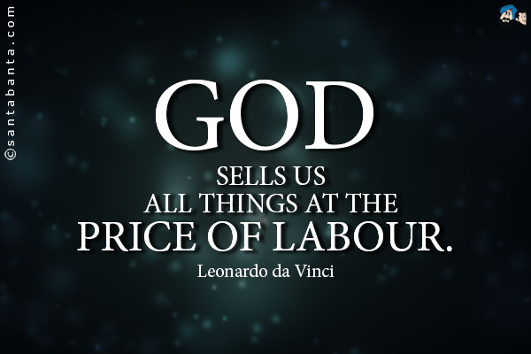 God sells us all things at the price of labour.