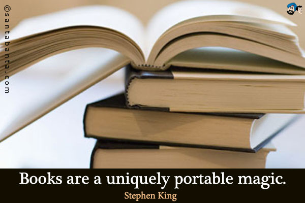 Books are a uniquely portable magic.