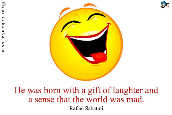 He was born with a gift of laughter and a sense that the world was mad.
