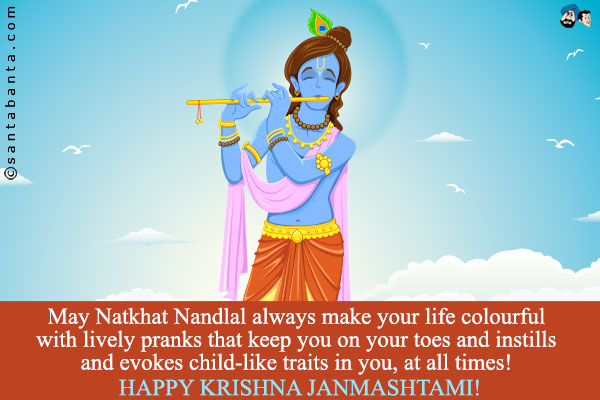 May Natkhat Nandlal always make your life colourful with lively pranks that keep you on your toes and instills and evokes child-like traits in you, at all times!
Happy Krishna Janmashtami!