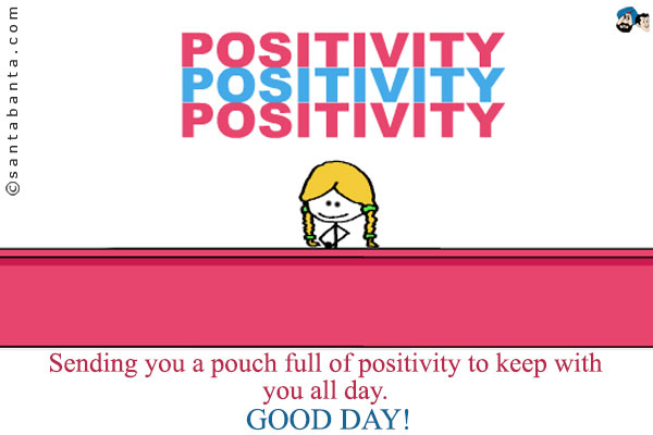 Sending you a pouch full of positivity to keep with you all day.<br />
Good Day!