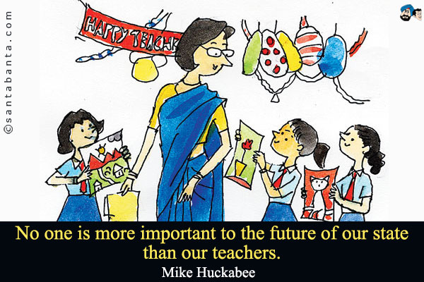 No one is more important to the future of our state than our teachers.

