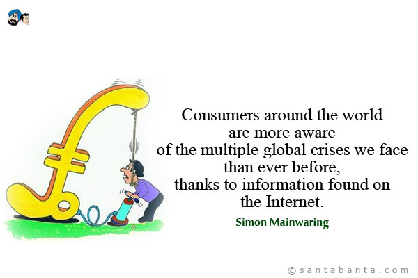 Consumers around the world are more aware of the multiple global crises we face than ever before, thanks to information found on the Internet.