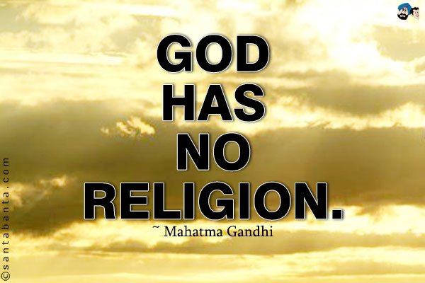 God has no religion.