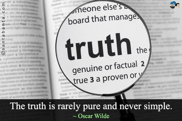 The truth is rarely pure and never simple.
