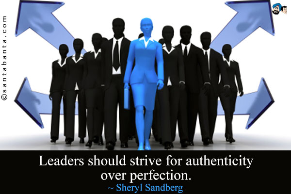 Leaders should strive for authenticity over perfection.