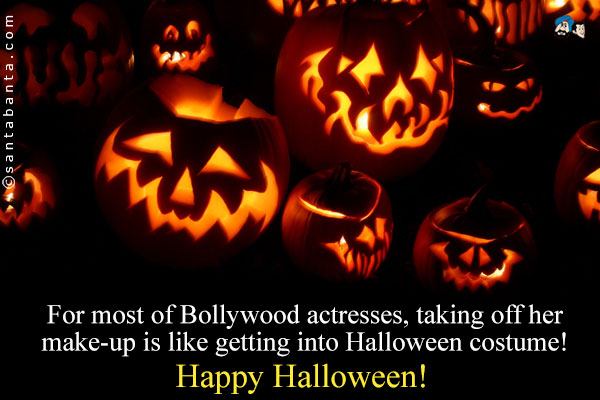 For most of Bollywood actresses, taking off her make-up is like getting into Halloween costume!<br />
Happy Halloween!