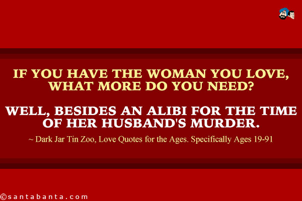 If you have the woman you love, what more do you need? Well, besides an alibi for the time of her husband's murder. 