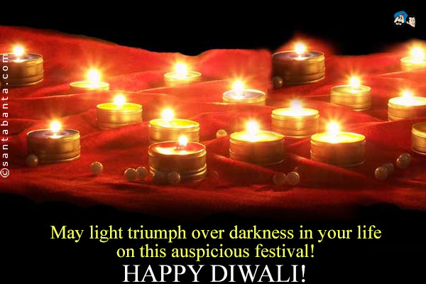 May light triumph over darkness in your life on this auspicious festival!<br />
Happy Diwali!