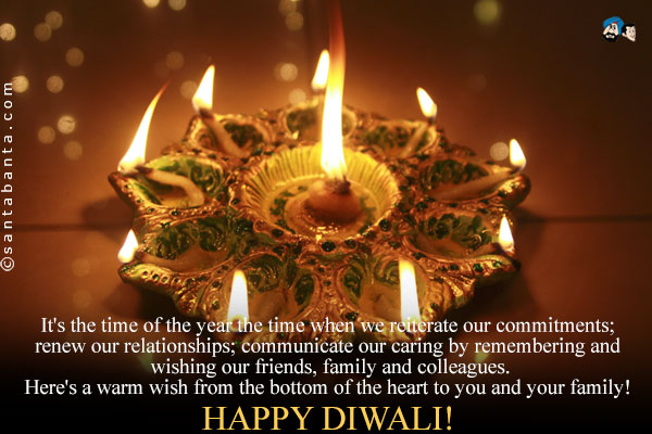 It's the time of the year the time when we reiterate our commitments; renew our relationships; communicate our feelings by remembering our friends, family and colleagues.<br />
Here's a warm wish from the bottom of the heart to you and your family!<br />
Happy Diwali!