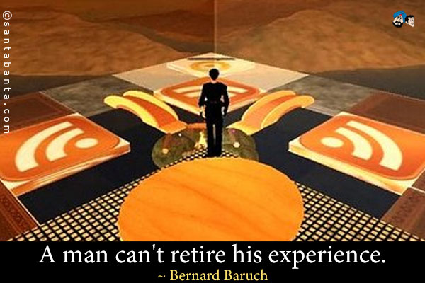 A man can't retire his experience.