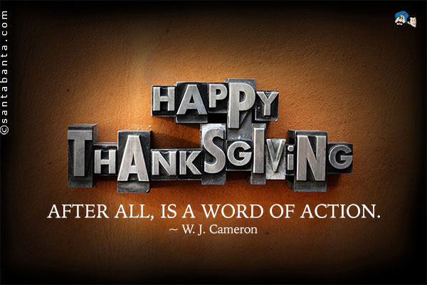 Thanksgiving, after all, is a word of action.