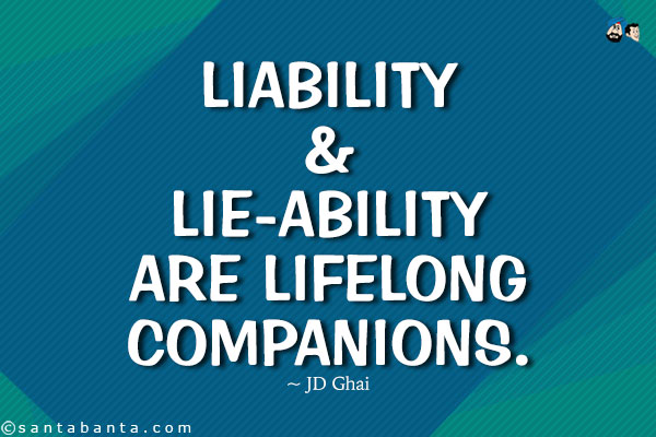 Liability and Lie-ability are lifelong companions.