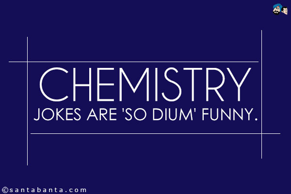 Chemistry jokes are 'So dium' funny.