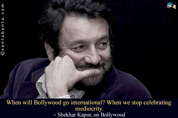 When will Bollywood go international? When we stop celebrating mediocrity.