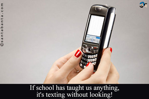 If school has taught us anything, it's texting without looking!