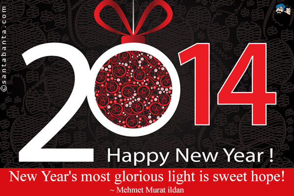 New Year's most glorious light is sweet hope!