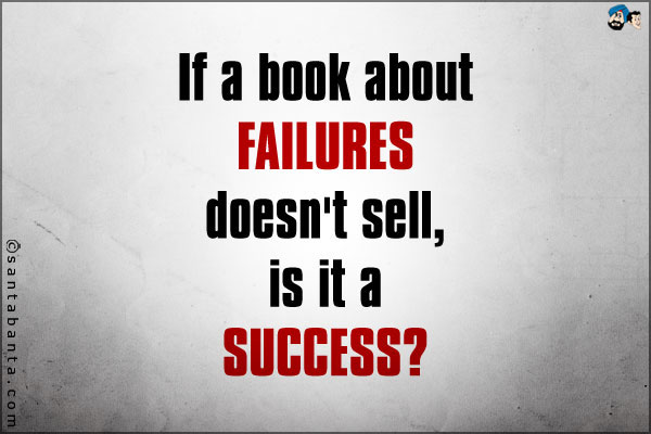 If a book about failures doesn't sell, is it a success?