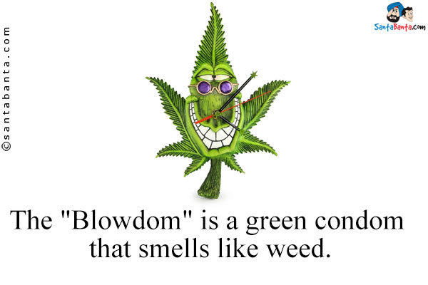 The `Blowdom` is a green condom that smells like weed.