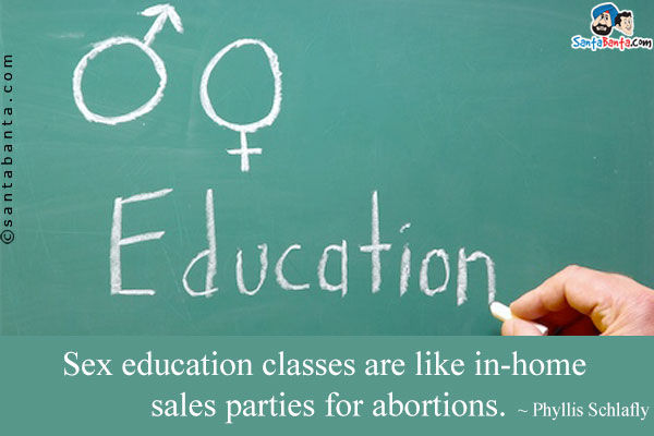 Sex education classes are like in-home sales parties for abortions.