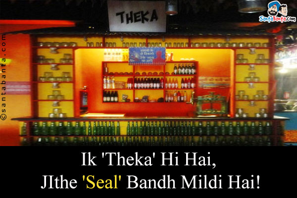 Ik 'Theka' Hi Hai, Jithe 'Seal' Bandh Mildi Hai!