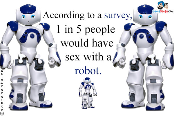 According to a survey, 1 in 5 people would have sex with a robot.