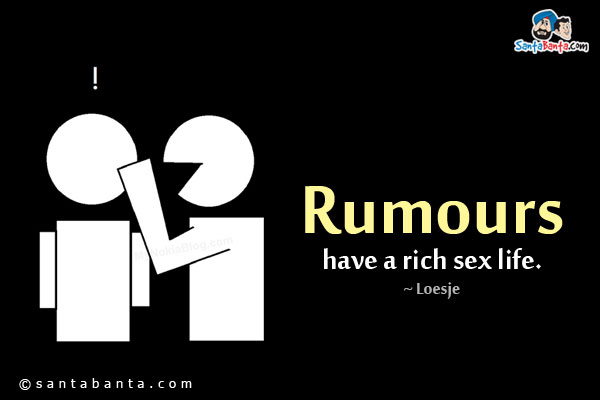 Rumours have a rich sex life.