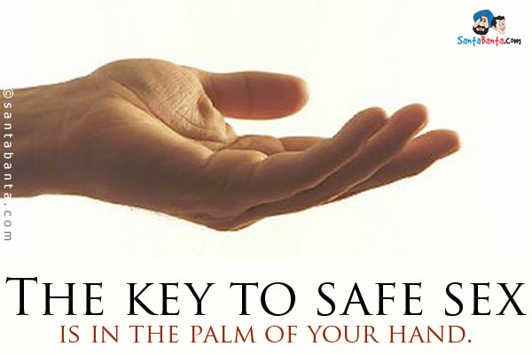 The key to safe sex is in the palm of your hand.