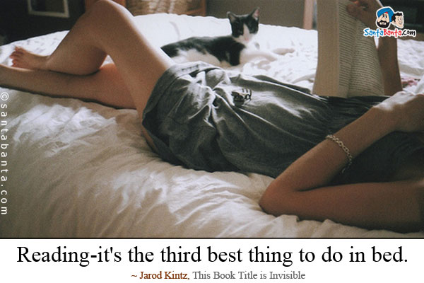 Reading-it's the third best thing to do in bed. 