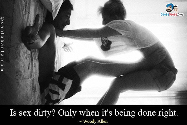 Is sex dirty? Only when it's being done right.