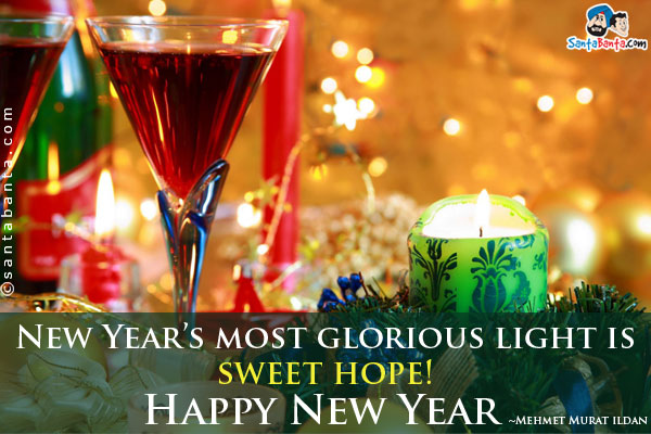 New Year's most glorious light is sweet hope!