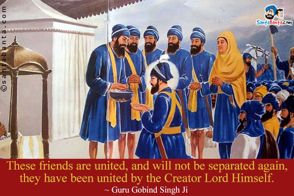 These friends are united, and will not be separated again, they have been united by the Creator Lord Himself.