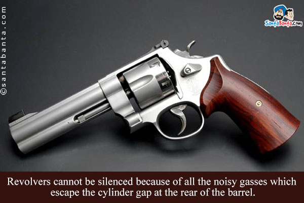 Revolvers cannot be silenced because of all the noisy gasses which escape the cylinder gap at the rear of the barrel.