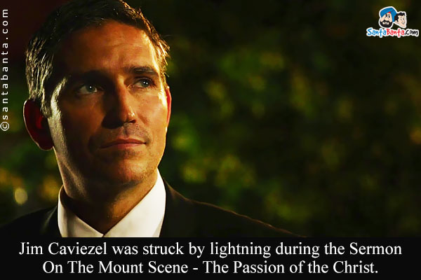 Jim Caviezel was struck by lightning during the Sermon On The Mount Scene - The Passion of the Christ.