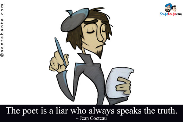 The poet is a liar who always speaks the truth.