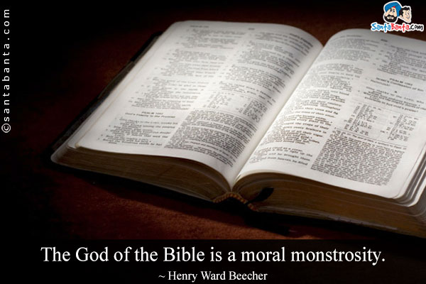 The God of the Bible is a moral monstrosity.